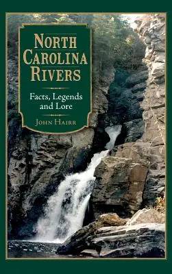 Rieky Severnej Karolíny: Rieka Severná Karolína: fakty, legendy a povesti - North Carolina Rivers: Facts, Legends and Lore