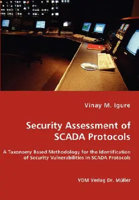 Posudzovanie bezpečnosti protokolov SCADA - Metodológia založená na taxonómii na identifikáciu bezpečnostných zraniteľností v protokoloch SCADA - Security Assessment of SCADA Protocols - A Taxonomy Based Methodology for the Identification of Security Vulnerabilities in SCADA Protocols