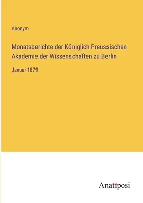Mesačné správy Kráľovskej pruskej akadémie vied v Berlíne: január 1879 - Monatsberichte der Kniglich Preussischen Akademie der Wissenschaften zu Berlin: Januar 1879