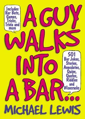 Chlap vojde do baru...: 501 barových vtipov, príbehov, anekdot, vtipov, citátov, hádaniek a múdrostí - A Guy Walks Into a Bar...: 501 Bar Jokes, Stories, Anecdotes, Quips, Quotes, Riddles, and Wisecracks