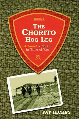 Chorito Hog Leg, kniha 1: Román o Guame v čase vojny - The Chorito Hog Leg, Book 1: A Novel of Guam in Time of War