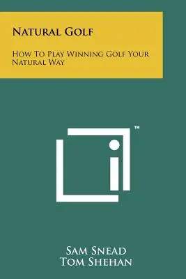 Prirodzený golf: Ako hrať víťazný golf prirodzeným spôsobom - Natural Golf: How To Play Winning Golf Your Natural Way