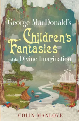 Detské fantázie Georgea MacDonalda a božská predstavivosť - George MacDonald's Children's Fantasies and the Divine Imagination