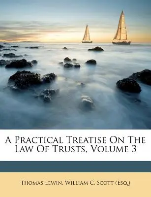 Praktické pojednanie o zákone o trustoch, zväzok 3 - A Practical Treatise On The Law Of Trusts, Volume 3