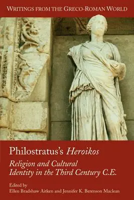 Filostratov Heroikos: Náboženstvo a kultúrna identita v treťom storočí po Kr. - Philostratus's Heroikos: Religion and Cultural Identity in the Third Century C. E.