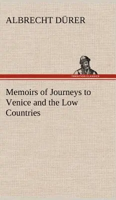 Spomienky na cesty do Benátok a Nízkych krajín - Memoirs of Journeys to Venice and the Low Countries