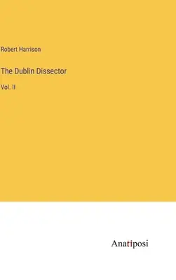 The Dublin Dissector: II - The Dublin Dissector: Vol. II