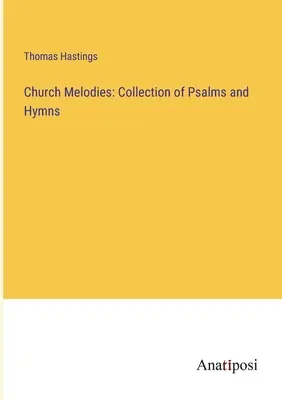 Cirkevné melódie: Melódie: zbierka žalmov a hymnov - Church Melodies: Collection of Psalms and Hymns