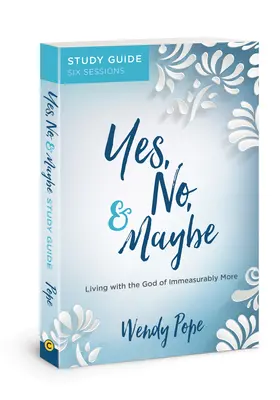 Áno, nie a možno Študijná príručka: Žiť s Bohom nesmierne viac - Yes, No, and Maybe Study Guide: Living with the God of Immeasurably More