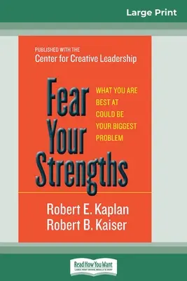Strach z vašich silných stránok: To, v čom ste najlepší, môže byť váš najväčší problém (16pt Large Print Edition) - Fear Your Strengths: What You are Best at Could be Your Biggest Problem (16pt Large Print Edition)