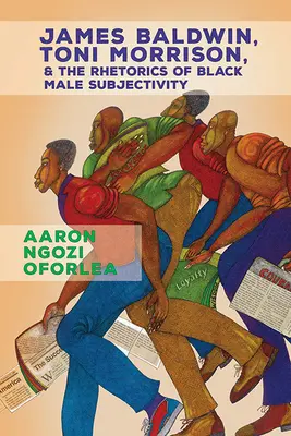 James Baldwin, Toni Morrisonová a rétorika černošskej mužskej subjektivity - James Baldwin, Toni Morrison, and the Rhetorics of Black Male Subjectivity