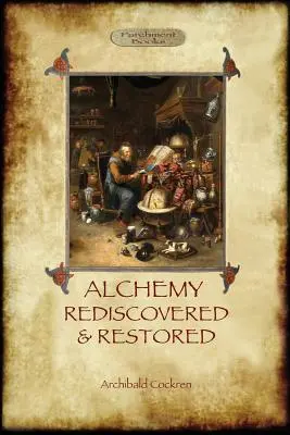 Alchýmia znovuobjavená a obnovená: revidované 2. vydanie s predslovom sira Dudleyho Borrona Myersa (Aziloth Books) - Alchemy Rediscovered and Restored: revised 2nd. ed. with foreword by Sir Dudley Borron Myers (Aziloth Books)