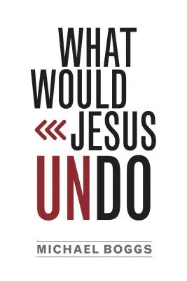 Čo by Ježiš zrušil - What Would Jesus Undo