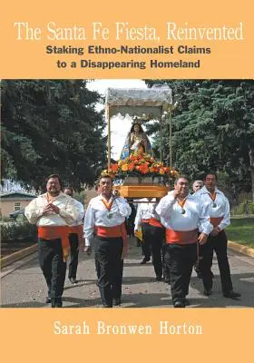 Santa Fe Fiesta, vynovená: Etnonacionalistické nároky na miznúcu vlasť - The Santa Fe Fiesta, Reinvented: Staking Ethno-Nationalist Claims to a Disappearing Homeland