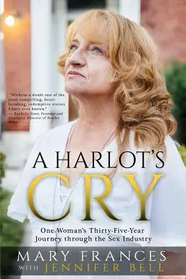 Krik pobehlice: Tridsaťpäťročná cesta jednej ženy sexuálnym priemyslom - A Harlot's Cry: One Woman's Thirty-Five-Year Journey through the Sex Industry