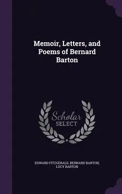 Spomienky, listy a básne Bernarda Bartona - Memoir, Letters, and Poems of Bernard Barton