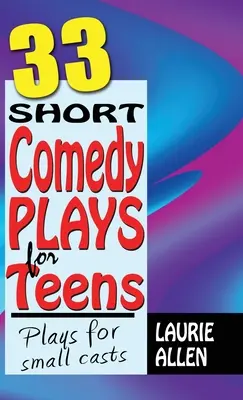 33 krátkych komediálnych hier pre dospievajúcich: Hry pre malé herecké obsadenie - 33 Short Comedy Plays for Teens: Plays for Small Casts