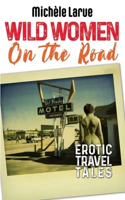 Divoké ženy na cestách: Erotické príbehy z ciest - Wild Women on the Road: Erotic Travel Tales