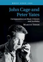 John Cage and Peter Yates: John Cage and Peter Yates: Korešpondencia o hudobnej kritike a estetike - John Cage and Peter Yates: Correspondence on Music Criticism and Aesthetics