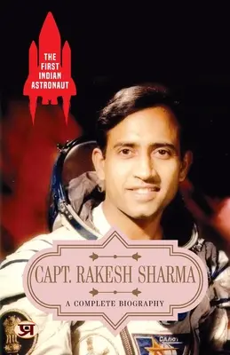 Prvý indický astronaut kapitán Rakesh Sharma: kompletný životopis - The First Indian Astronaut Capt. Rakesh Sharma: A Complete Biography