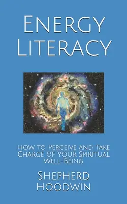 Energetická gramotnosť: Ako vnímať a prevziať zodpovednosť za svoju duchovnú pohodu - Energy Literacy: How to Perceive and Take Charge of Your Spiritual Well-Being