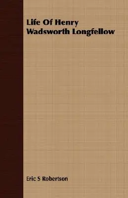 Život Henryho Wadswortha Longfellowa - Life Of Henry Wadsworth Longfellow