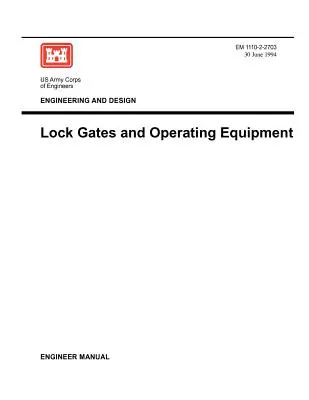 Inžinierstvo a projektovanie: Stavidlá a prevádzkové zariadenia (Príručka inžiniera EM 1110-2-2703) - Engineering and Design: Lock Gates and Operating Equipmment (Engineer Manual EM 1110-2-2703)