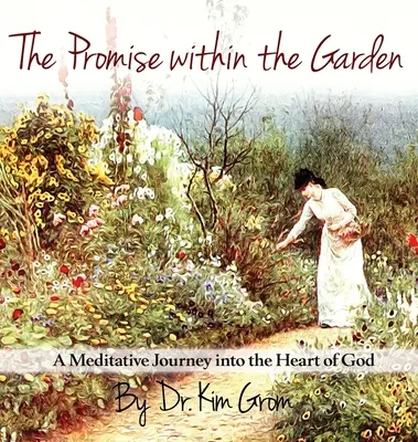 The Promise Within The Garden (Sľub v záhrade): Sľub: Meditatívna cesta do Božieho srdca - The Promise Within The Garden: A Meditative Journey into the Heart of God