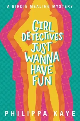 Dievčenské detektívky sa chcú len baviť: Záhada Birdie Mealingovej - Girl Detectives Just Wanna Have Fun: A Birdie Mealing Mystery