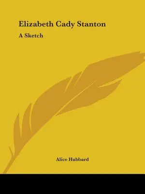 Elizabeth Cady Stantonová: Stantonová: skica - Elizabeth Cady Stanton: A Sketch