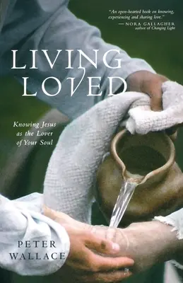 Žiť milovaný: Poznávanie Ježiša ako milovníka svojej duše - Living Loved: Knowing Jesus as the Lover of Your Soul