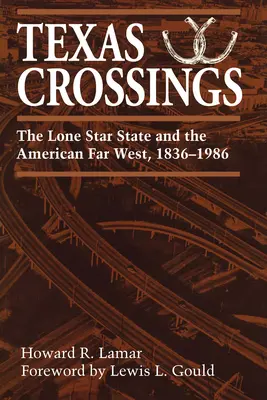 Texaské križovatky: Štát osamelej hviezdy a americký Ďaleký západ, 1836-1986 - Texas Crossings: The Lone Star State and the American Far West, 1836-1986