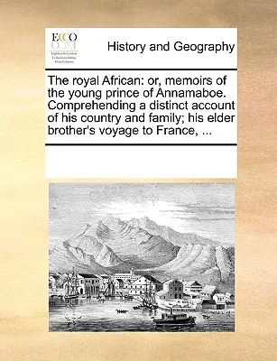 The Royal African: alebo Spomienky mladého princa z Annamaboe. Obsahujúce podrobný opis jeho krajiny a rodiny; jeho starší brat - The Royal African: Or, Memoirs of the Young Prince of Annamaboe. Comprehending a Distinct Account of His Country and Family; His Elder Br