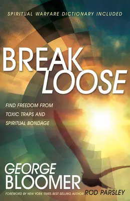 Uvoľniť sa: Nájdite slobodu od toxických pascí a duchovného otroctva - Break Loose: Find Freedom from Toxic Traps and Spiritual Bondage
