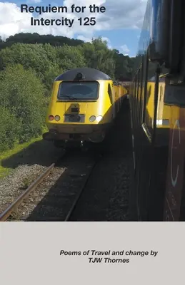 Rekviem za medzimestskú dopravu 125: Básne o cestovaní a zmene - Requiem for the Intercity 125: Poems of Travel and Change