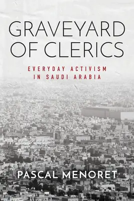 Cintorín klerikov: Každodenný aktivizmus v Saudskej Arábii - Graveyard of Clerics: Everyday Activism in Saudi Arabia