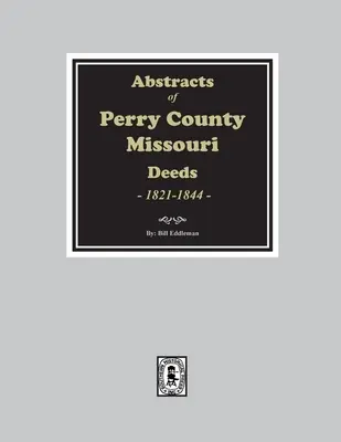 Výpisy listín z okresu Perry, Missouri, 1821-1844 - Abstracts of Perry County, Missouri Deeds, 1821-1844