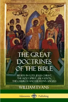 Veľké biblické učenie: Viera v Boha, Ježiša Krista, Ducha Svätého, spasenie, Cirkev a nebeských anjelov - The Great Doctrines of the Bible: Beliefs in God, Jesus Christ, the Holy Spirit, Salvation, The Church and Heaven's Angels