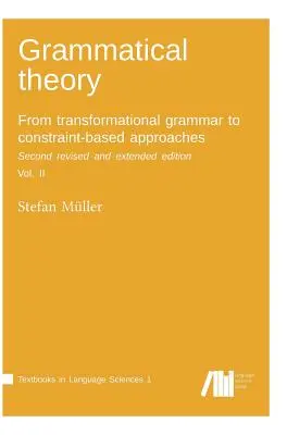 Teória gramatiky: Od transformačnej gramatiky k prístupom založeným na obmedzeniach. Druhé prepracované a rozšírené vydanie. II. zväzok. - Grammatical theory: From transformational grammar to constraint-based approaches. Second revised and extended edition. Vol. II.
