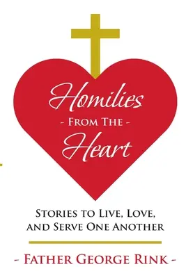 Homílie zo srdca: Príbehy, ako žiť, milovať a slúžiť si navzájom - Homilies From The Heart: Stories to Live, Love, and Serve One Another