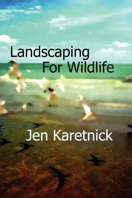 Krajinná architektúra pre voľne žijúce zvieratá - Landscaping for Wildlife