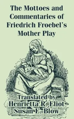 Motto a komentáre k hre na matku Friedricha Froebela - The Mottoes and Commentaries of Friedrich Froebel's Mother Play