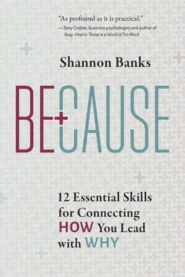 Pretože: 12 základných zručností pre prepojenie toho, ako vediete, s tým, prečo - Because: 12 Essential Skills for Connecting How You Lead with Why