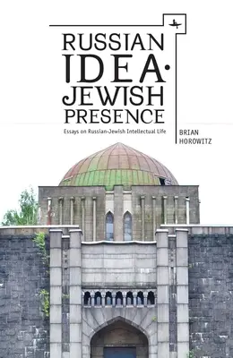 Ruská idea - židovská prítomnosť: Eseje o rusko-židovskom intelektuálnom živote - Russian Idea--Jewish Presence: Essays on Russian-Jewish Intellectual Life
