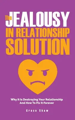 Riešenie žiarlivosti vo vzťahu: Prečo ničí váš vzťah a ako to navždy napraviť - The Jealousy In Relationship Solution: Why It Is Destroying Your Relationship And How To Fix It Forever