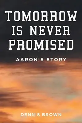 Zajtrajšok nikdy nie je sľúbený: Aaronov príbeh - Tomorrow Is Never Promised: Aaron's Story