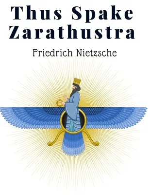 Thus Spake Zarathustra: Kniha pre všetkých a nikoho - radikálna filozofia pre modernú dobu - Thus Spake Zarathustra: A Book For All And None - A Radical Philosophy for Modern Times