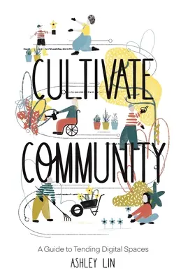 Kultivujte spoločenstvo: Sprievodca starostlivosťou o digitálne priestory - Cultivate Community: A Guide to Tending Digital Spaces