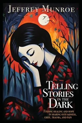 Rozprávanie príbehov v tme: Hľadanie uzdravenia a nádeje v zdieľaní nášho smútku, žiaľu, traumy a bolesti - Telling Stories in the Dark: Finding healing and hope in sharing our sadness, grief, trauma, and pain