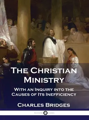Kresťanská služba: So skúmaním príčin jeho neefektívnosti - The Christian Ministry: With an Inquiry into the Causes of Its Inefficiency